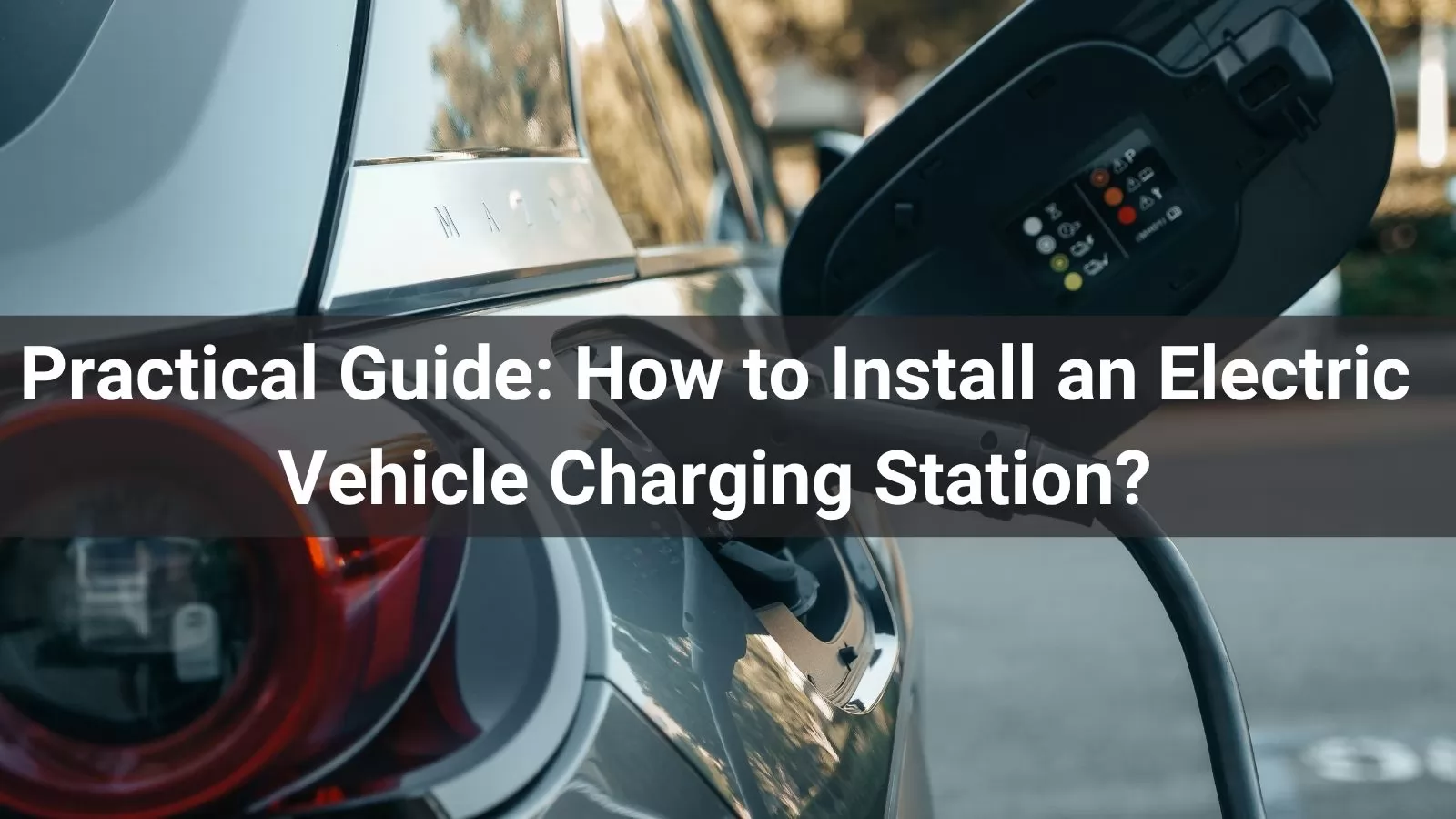 Practical Guide How to Install an Electric Vehicle Charging Station